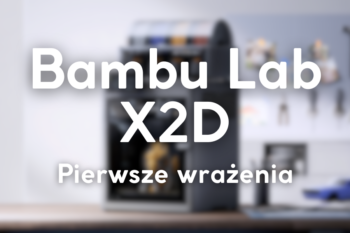 Bambu Lab X2D – recenzje i pierwsze wrażenia po ponad 200 godzinach druku. Czy drugi ekstruder ma sens?