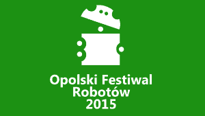 Opolski Festiwal Robotów, 30.05.2015 – Opole