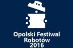 Opolski Festiwal Robotów, 11.06.2016